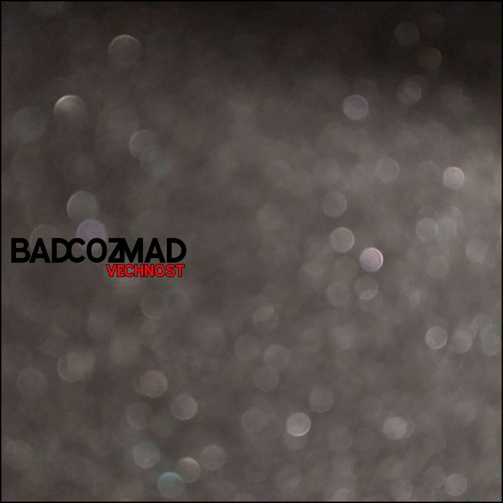 BAD COZ MAD Vechnost